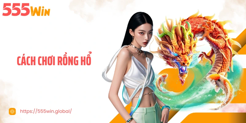 Cách Chơi Rồng Hổ: Nắm Luật Và Tỷ Lệ Để Tăng Cơ Hội Thắng