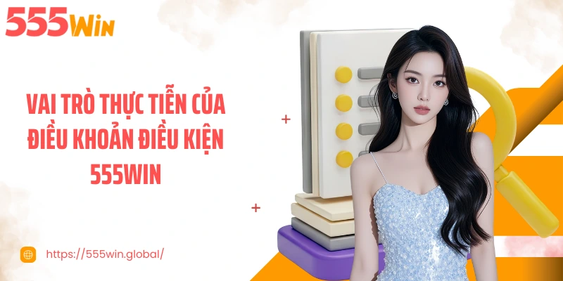 Vai trò thực tiễn của điều khoản điều kiện 555WIN